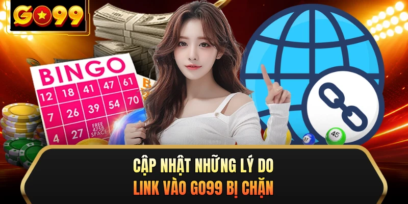 Cập nhật những lý do link vào GO99 bị chặn