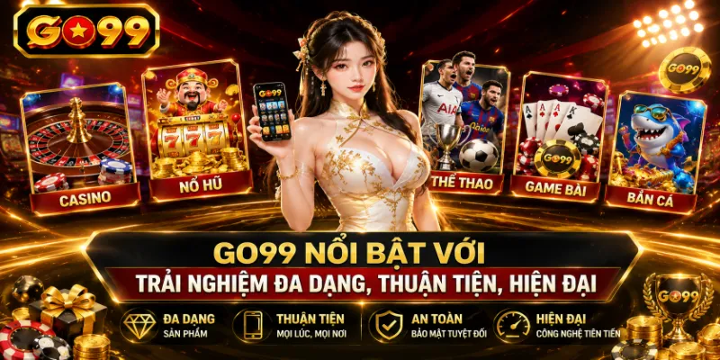GO99 nổi bật với trải nghiệm đa dạng, thuận tiện, hiện đại.