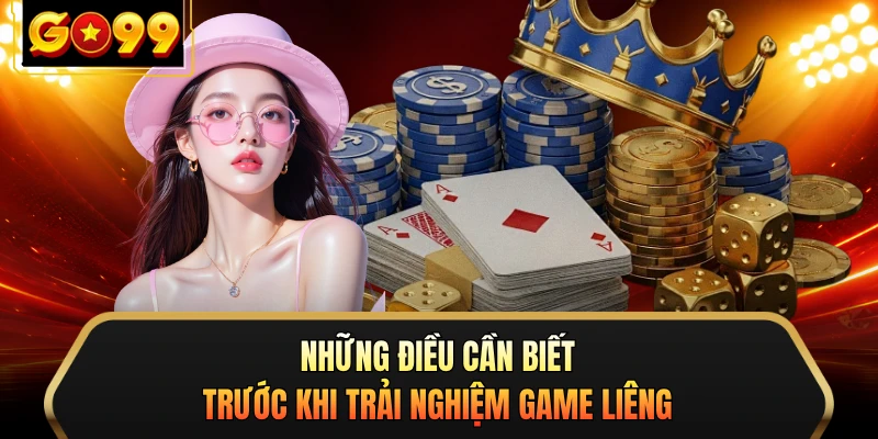 Những điều cần biết trước khi trải nghiệm game Liêng 