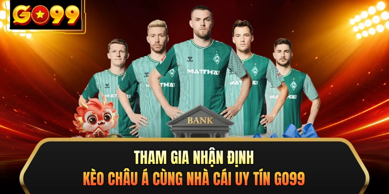 Tham gia nhận định kèo Châu Á cùng nhà cái uy tín GO99 