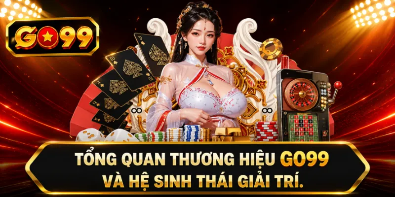 Tổng quan thương hiệu GO99 và hệ sinh thái giải trí.